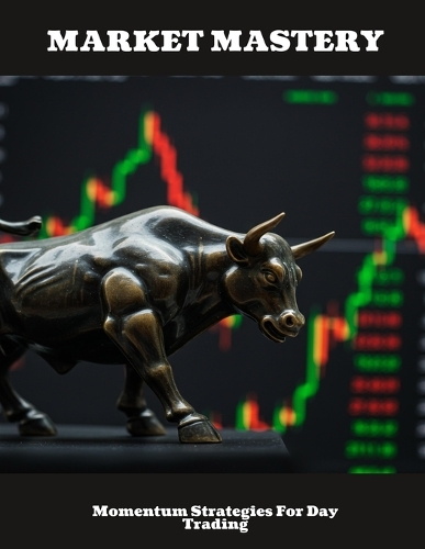 MARKET MASTERY Momentum Strategies For Day Trading