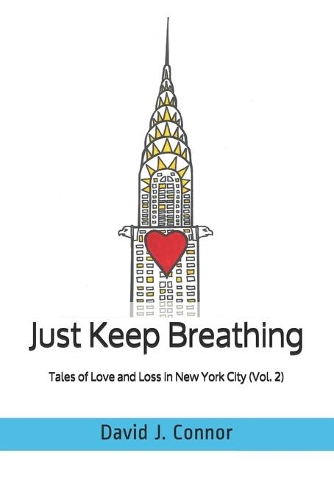 Just Keep Breathing: Tales of Love and Loss in New York City (Vol. 2)