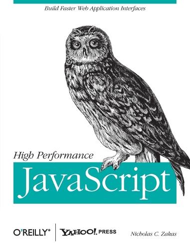 High Performance JavaScript: (Build Faster Web Application Interfaces)