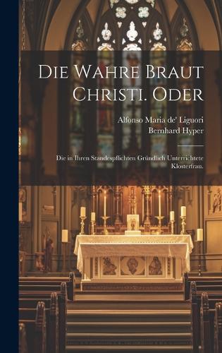 Die wahre Braut Christi. oder