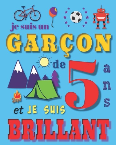 Je suis un garçon de 5 ans et je suis brillant: Livre d'écriture et de dessin pour des garçons de cinq ans