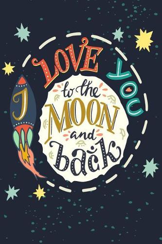 I Love You to the Moon - 2019 & 2020 Mid Year Academic Journal With Mind Maps, Budget Planner, Goal Setting & Inspirational Quotes