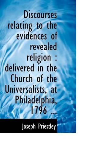 Discourses Relating to the Evidences of Revealed Religion: Delivered in the Church of the Universal(English)