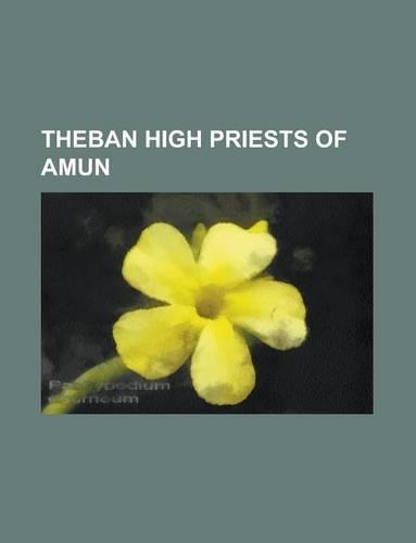 Theban High Priests of Amun: High Priests of Amun, Takelot III, Osorkon III, Pinedjem I, Shoshenq C, Herihor, Harsiese B, Menkheperre(English)