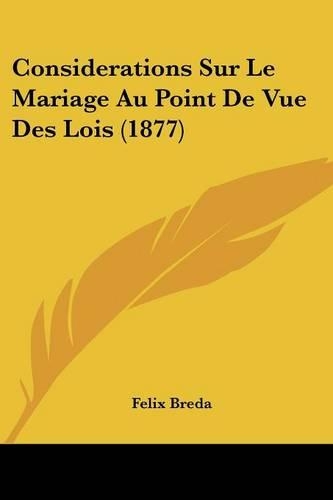 Considerations Sur Le Mariage Au Point De Vue Des Lois (1877): (French)