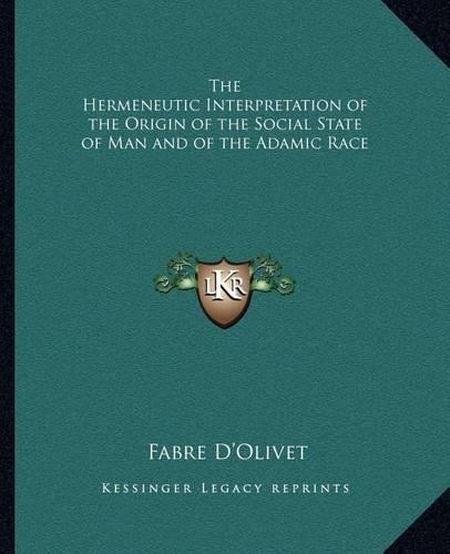 The Hermeneutic Interpretation of the Origin of the Social State of Man and of the Adamic Race: (English)