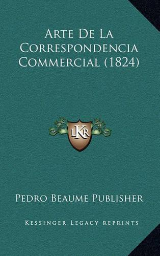 Arte De La Correspondencia Commercial (1824): (Spanish)