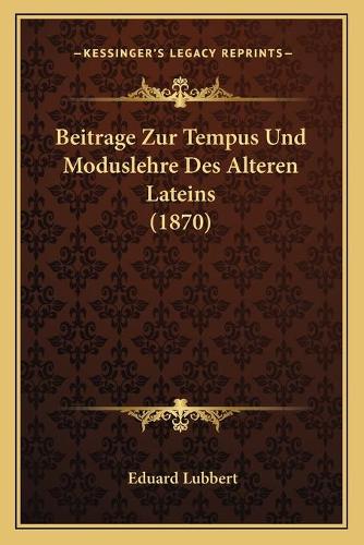 Beitrage Zur Tempus Und Moduslehre Des Alteren Lateins (1870)