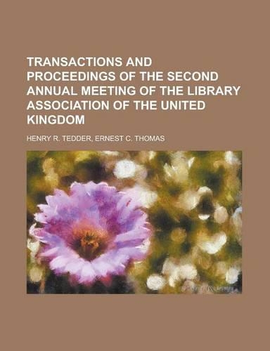Transactions and Proceedings of the Second Annual Meeting of the Library Association of the United Kingdom