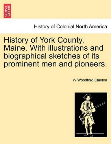History of York County, Maine. With illustrations and biographical sketches of its prominent men and pioneers.