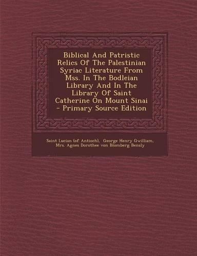 Biblical and Patristic Relics of the Palestinian Syriac Literature from Mss. in the Bodleian Library and in the Library of Saint Catherine on Mount Sinai