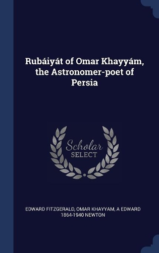 Rubáiyát of Omar Khayyám, the Astronomer-poet of Persia
