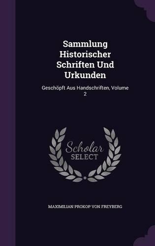 Sammlung Historischer Schriften Und Urkunden