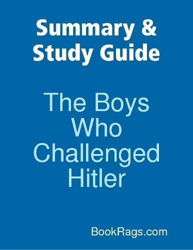 Summary & Study Guide: The Boys Who Challenged Hitler