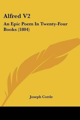 Alfred V2: An Epic Poem In Twenty-Four Books (1804)(English)