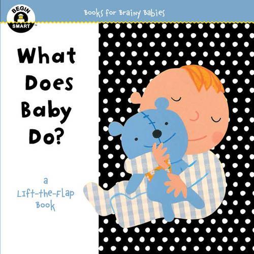Begin Smart What Does Baby Do?: A First Lift-the-Flap Book