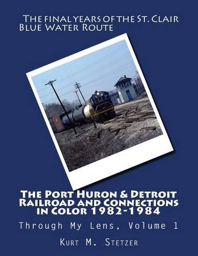 The Port Huron & Detroit Railroad and Connections in Color 1982-1984: (1 Through My Lens)