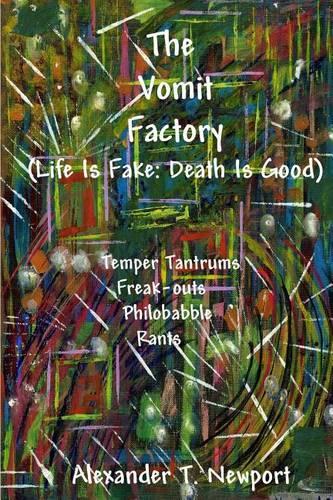The Vomit Factory: (Life is Fake: Death is Good)