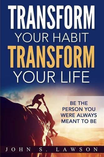 Transform Your Habit, Transform Your Life