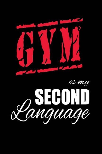 Gym Is My 2nd Language: Writing Journal Lined, Diary, Notebook for Men & Women