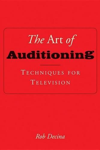 The Art of Auditioning: Techniques for Television: Techniques for Television