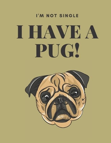 I'm Not Single I Have A Pug