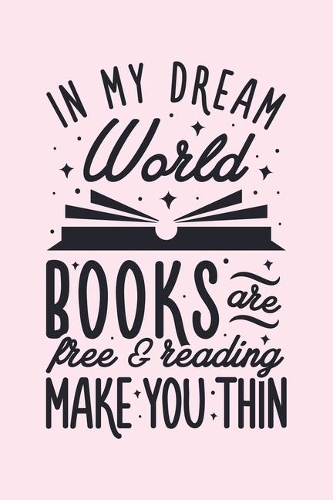 In My Dream World Books Are Free and Reading Make You Thin