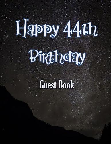 Happy 44th Birthday Guest Book: Cheers to 44 Years- notebook and Gift Log For Party Celebration and Keepsake Memories