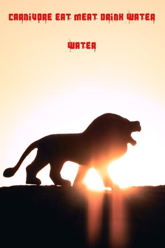 Carnivore Eat Meat Drink Water