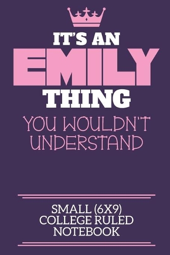 It's An Emily Thing You Wouldn't Understand Small (6x9) College Ruled Notebook
