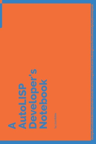 A AutoLISP Developer's Notebook: 150 Dotted Grid Pages customized for AutoLISP Programmers and Developers with individually Numbered Pages. Notebook with Vibrant Colour Softcover de(21 A Dev NB Blue and Orange)