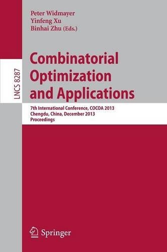 Combinatorial Optimization and Applications: 7th International Conference, COCOA 2013, Chengdu, China, December 12-14, 2013, Proceedings(8287 Lecture Notes in Computer Science)