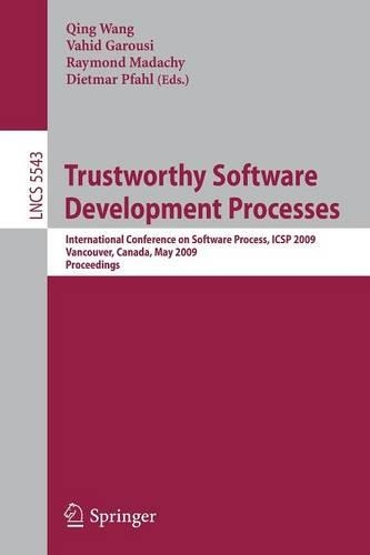 Trustworthy Software Development Processes: International Conference on Software Process, ICSP 2009 Vancouver, Canada, May 16-17, 2009 Proceedings(Programming and Software Engineering)