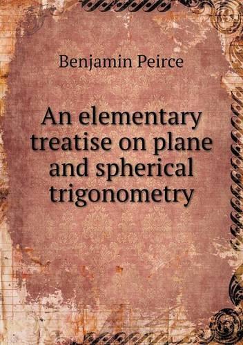 An elementary treatise on plane and spherical trigonometry