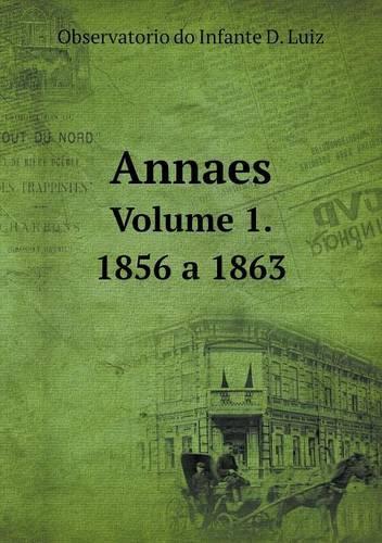 Annaes Volume 1. 1856 a 1863: (Portuguese)