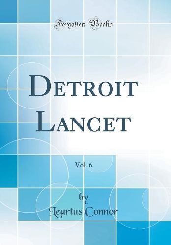 Detroit Lancet, Vol. 6 (Classic Reprint)