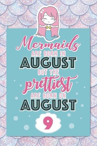 Mermaids Are Born In August But The Prettiest Are Born On August 9