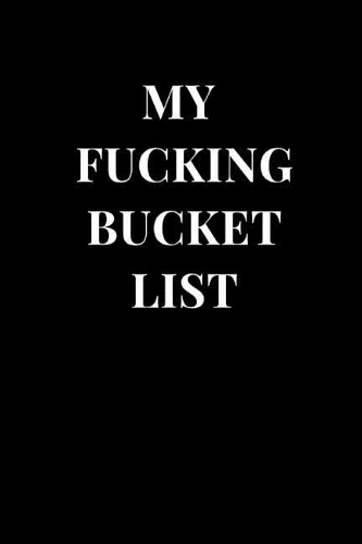 My Fucking Bucket List