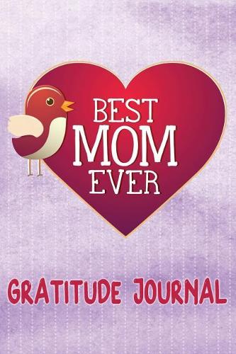 Best Mom Ever Gratitude Journal: 6x9 100 Days