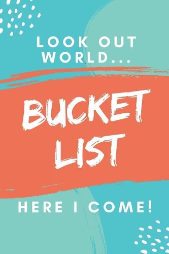 Bucket List - Look Out World...Here I Come!: 6 x 9 Blank Lined Journal Notebook, 120 Pages, Matte, Softcover, College Rule, Goals Motivational Slogan Cover