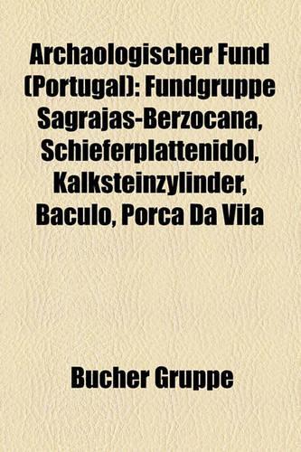 Archaologischer Fund (Portugal): Fundgruppe Sagrajas-Berzocana, Schieferplattenidol, Kalksteinzylinder, Baculo, Porca Da Vila(German)