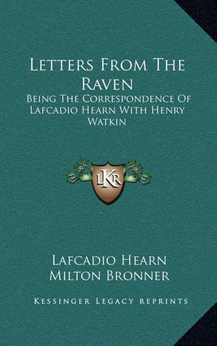 Letters from the Raven: Being the Correspondence of Lafcadio Hearn with Henry Watkin
