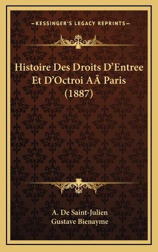 Histoire Des Droits D'Entree Et D'Octroi AÂ Paris (1887)