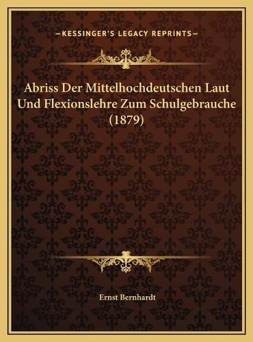 Abriss Der Mittelhochdeutschen Laut Und Flexionslehre Zum Schulgebrauche (1879)