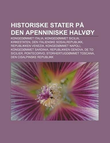 Historiske Stater Pa Den Apenniniske Halvoy: Kongedommet Italia, Kongedommet Sicilia, Kirkestaten, Den Italienske Sosialrepublikk(Norwegian)