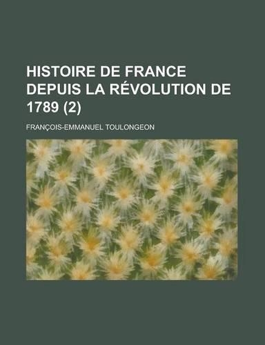 Histoire de France Depuis La Revolution de 1789 (2 )