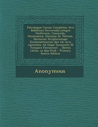 Patrologiae Cursus Completus: Sive Biblioteca Universalis, Integra Uniformis, Commoda, Oeconomica, Omnium SS. Patrum, Doctorum Scriptorumque Ecceles