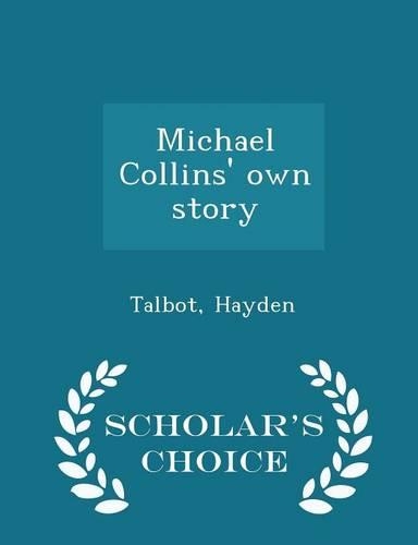 Michael Collins' Own Story - Scholar's Choice Edition: (English)