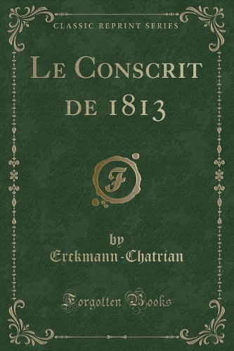 Le Conscrit de 1813 (Classic Reprint)