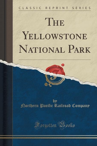 The Yellowstone National Park (Classic Reprint)